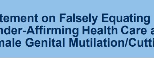 Statement on Falsely Equating Gender-Affirming Health Care and Female Genital Mutilation/Cutting